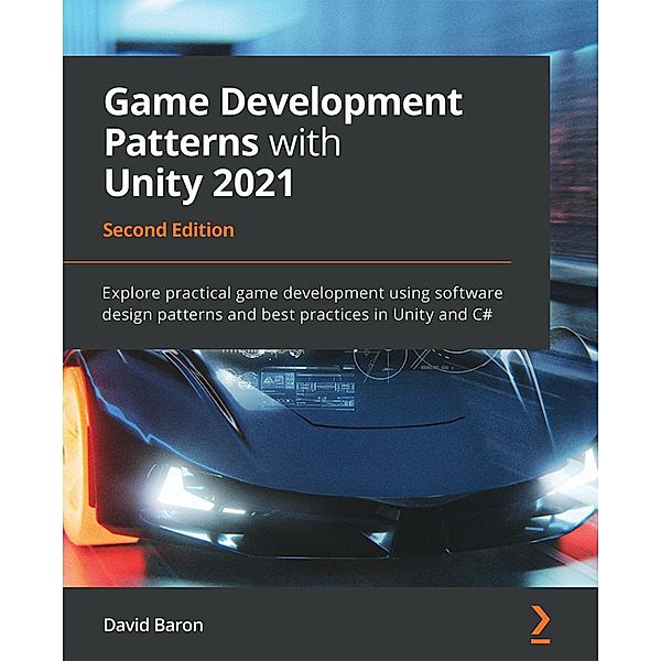 Game Development Patterns with Unity 2021, David Baron