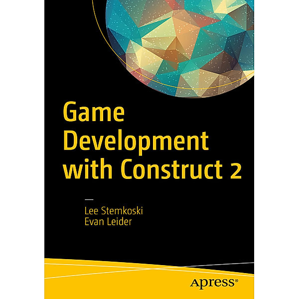 Game Development with Construct 2, Lee Stemkoski, Evan Leider