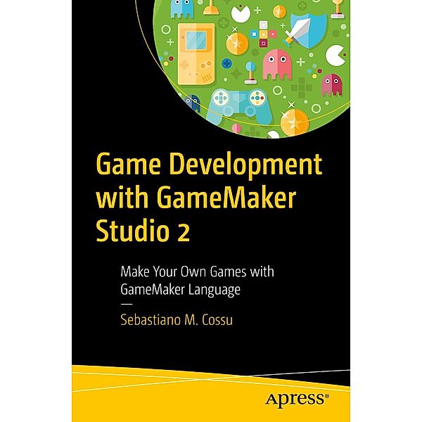 Game Development with GameMaker Studio 2, Sebastiano M. Cossu