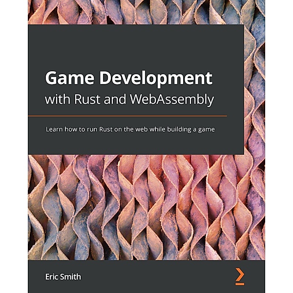 Game Development with Rust and WebAssembly, Eric Smith