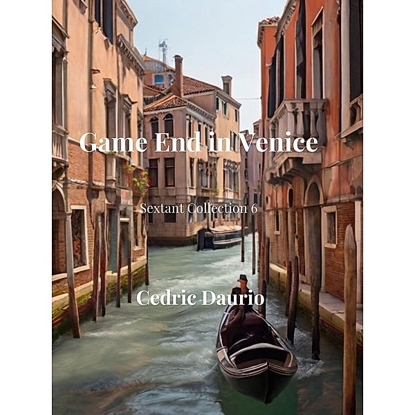 Game End in Venice (Sextant Collection, #6) / Sextant Collection, Cedric Daurio11, Cedric Daurio