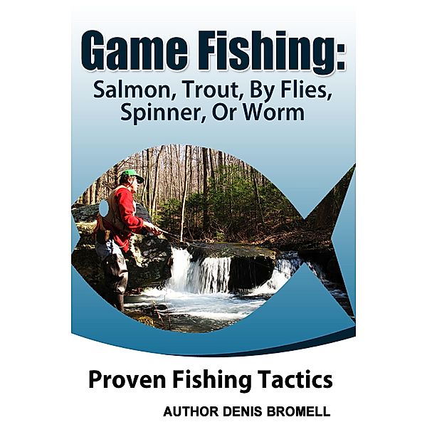 Game Fishing Salmon,Trout,,By Flies, Spinner, Or Worm, Denis Bromell