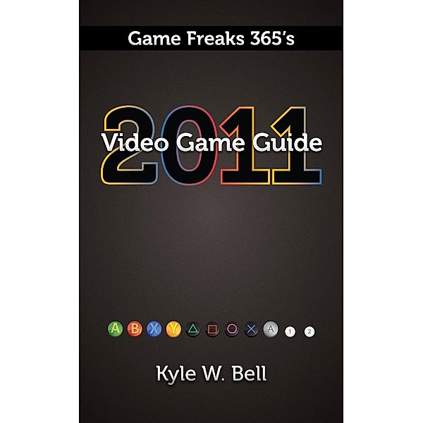 Game Freaks 365's Video Game Guide 2011, Kyle W. Bell