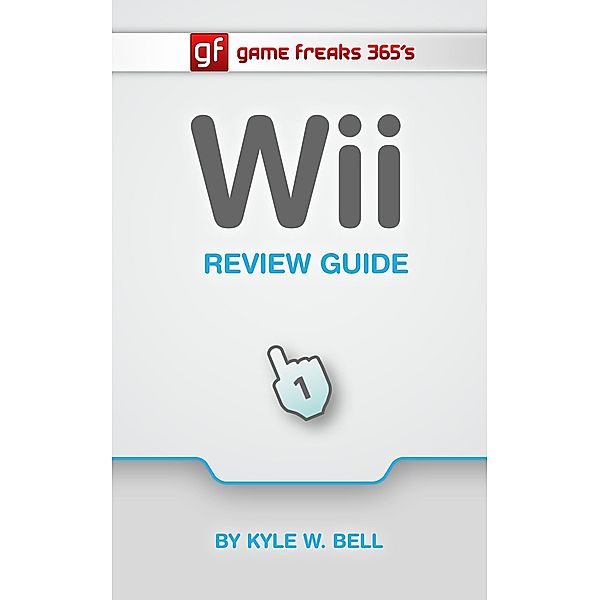Game Freaks 365's Wii Review Guide, Kyle W. Bell