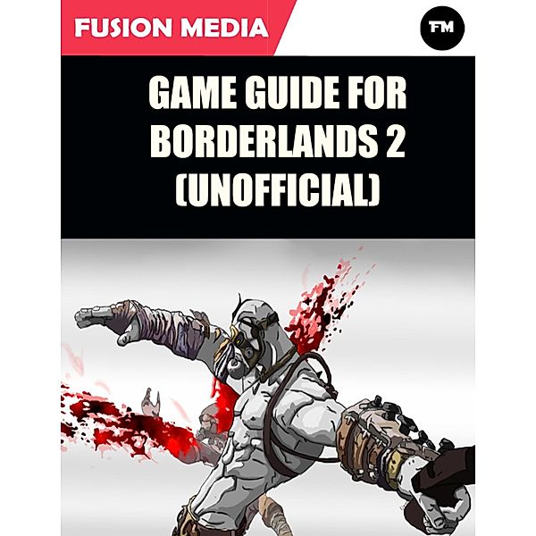 Game Guide for Borderlands 2 (Unofficial), Fusion Media