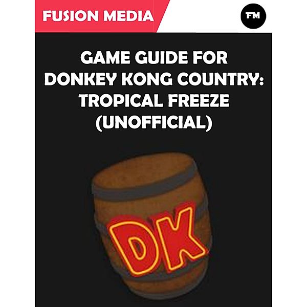 Game Guide for Donkey Kong Country: Tropical Freeze (Unofficial), Fusion Media