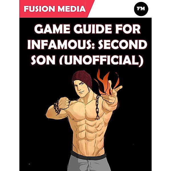 Game Guide for Infamous: Second Son (Unofficial), Fusion Media