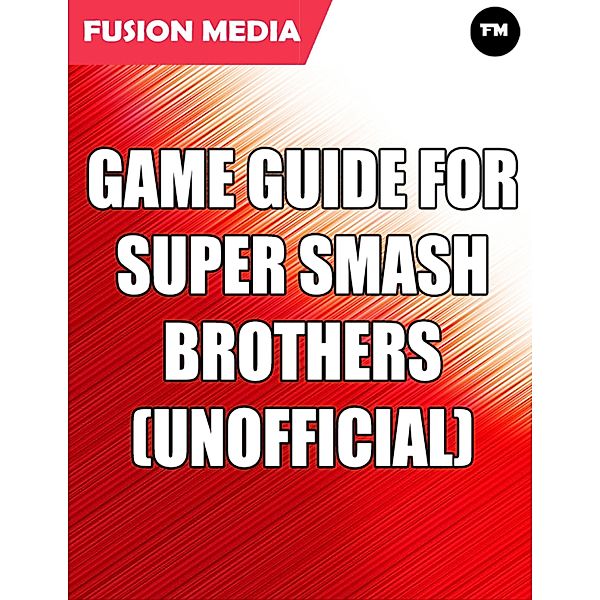 Game Guide for Super Smash Brothers (Unofficial), Fusion Media