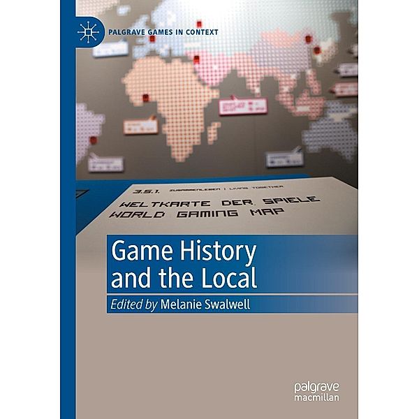 Game History and the Local / Palgrave Games in Context