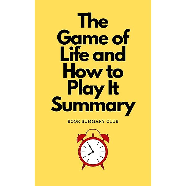 Game of Life and How to Play It Summary, Book Summary Club