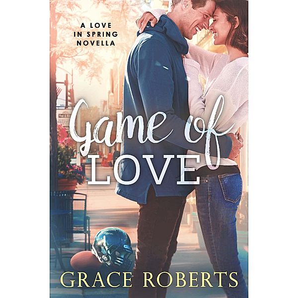 Game of Love (Love In Spring, #0.5) / Love In Spring, Grace Roberts