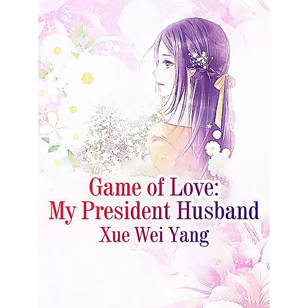 Game of Love: My President Husband, Xue Weiyang