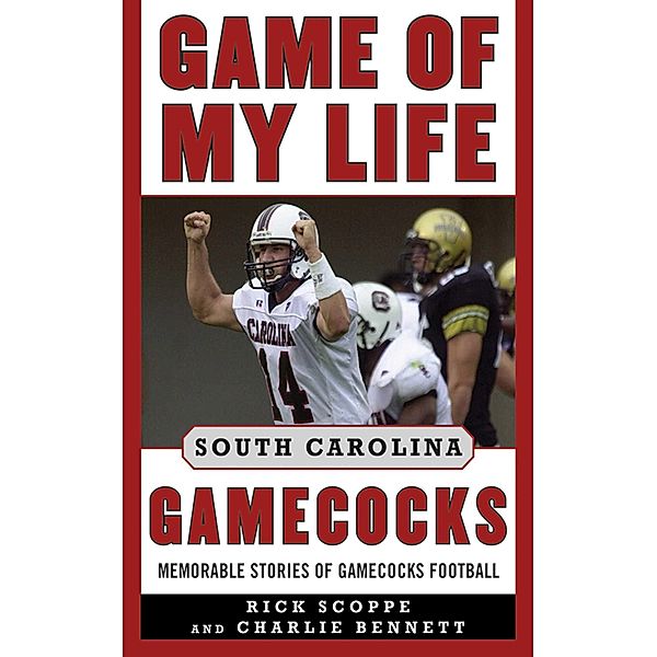 Game of My Life South Carolina Gamecocks, Rick Scoppe, Charlie Bennett