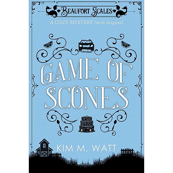 Game of Scones - a Cozy Mystery (with Dragons) / A Beaufort Scales Mystery, Kim M. Watt