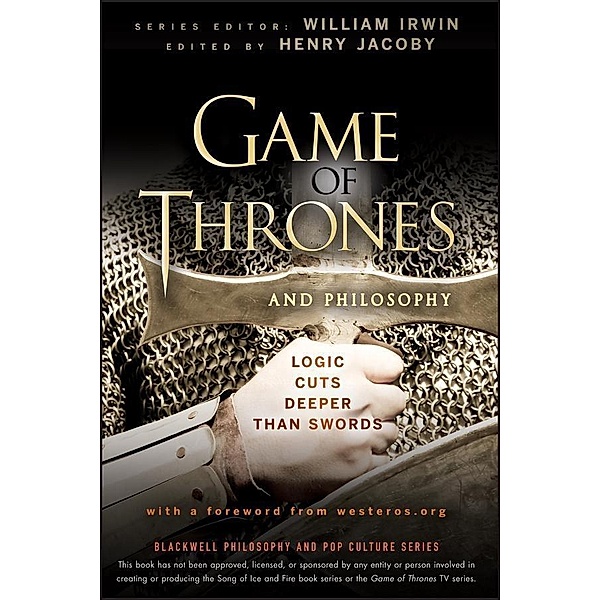 Game of Thrones and Philosophy / The Blackwell Philosophy and Pop Culture Series