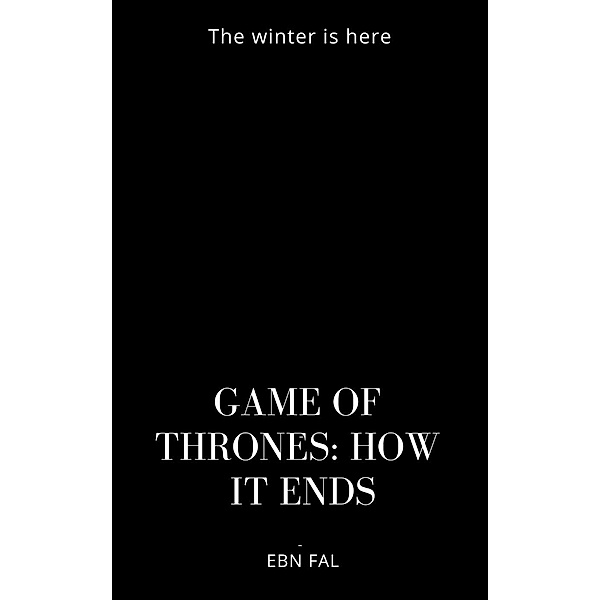 Game of Thrones: How It Ends, Eben Fal