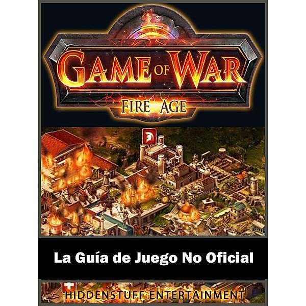 Game of War FireAge La Guia de Juego No Oficial, Joshua Abbott
