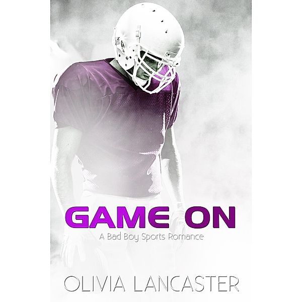 Game On (A Bad Boy Sports Romance), Olivia Lancaster