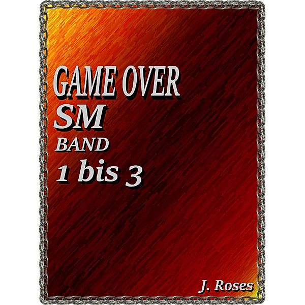 GAME OVER; Band 1 bis 3, J. Roses