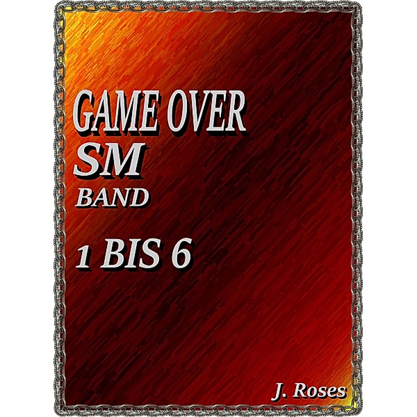 GAME OVER; BAND 1 BIS 6, J. Roses