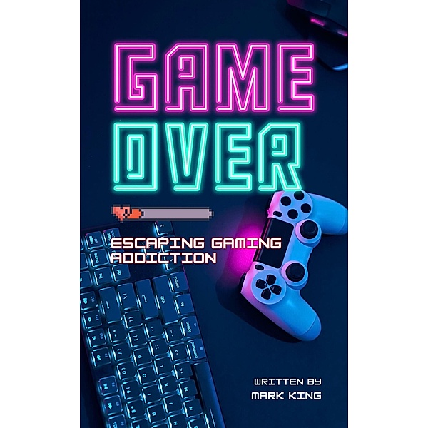 Game Over: Escaping Gaming Addiction, Mark King