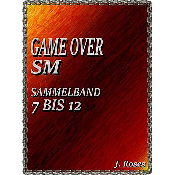 GAME OVER; SAMMELBAND 7 BIS 12, J. Roses