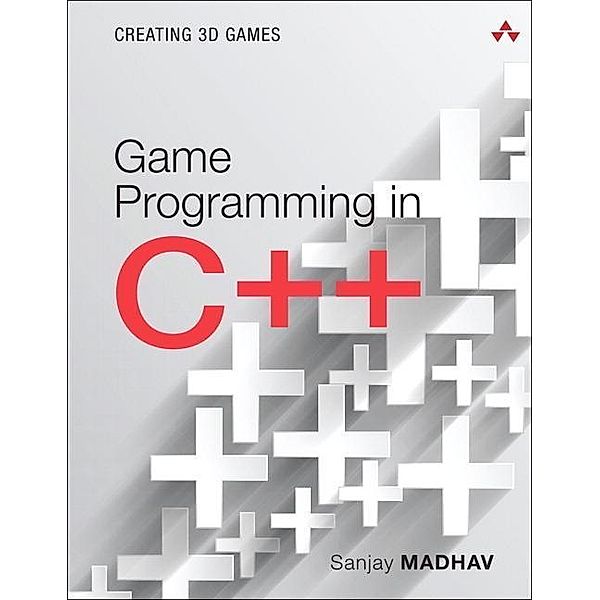 Game Programming in C++: Creating 3D Games, Sanjay Madhav