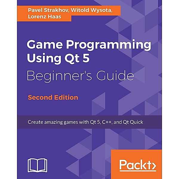 Game Programming using Qt 5 Beginner's Guide, Pavel Vladimirovich Strakhov