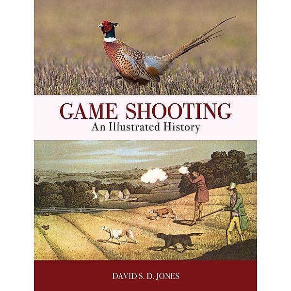 Game Shooting: An Illustrated History, David S. D. Jones