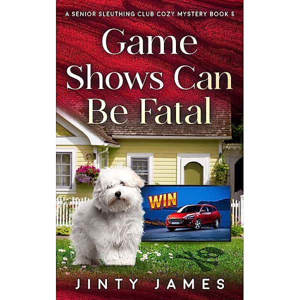 Game Shows Can Be Fatal (A Senior Sleuthing Club Cozy Mystery, #5) / A Senior Sleuthing Club Cozy Mystery, Jinty James