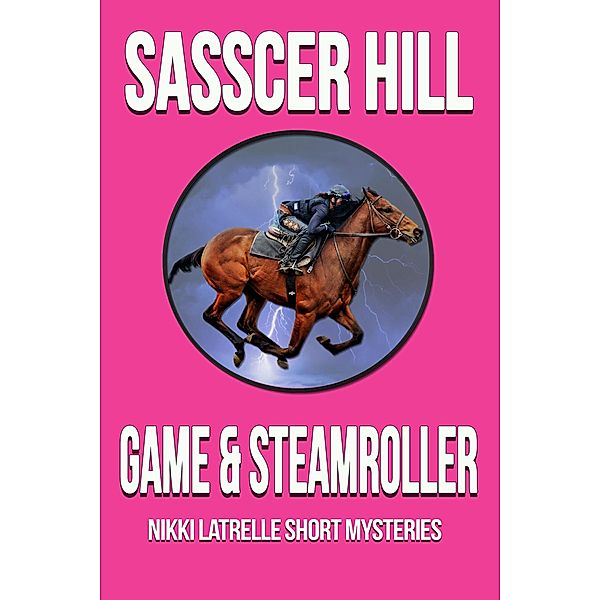 Game & Steamroller (Nikki Latrelle Racing Mysteries) / Nikki Latrelle Racing Mysteries, Sasscer Hill