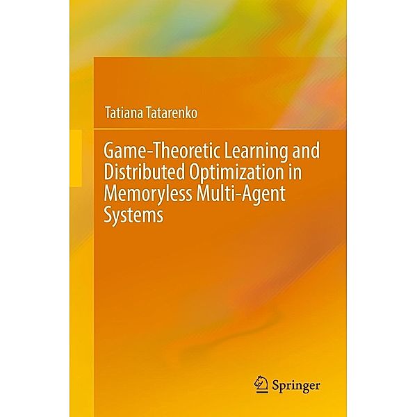 Game-Theoretic Learning and Distributed Optimization in Memoryless Multi-Agent Systems, Tatiana Tatarenko