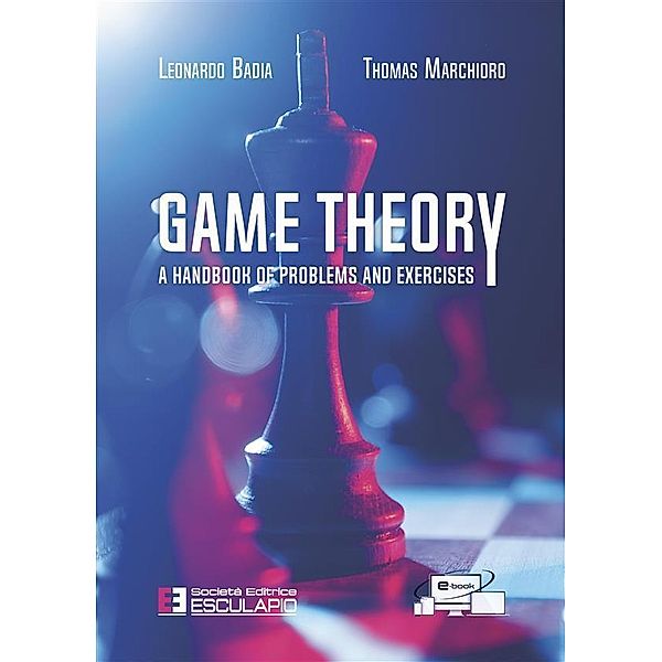 Game Theory. A Handbook of Problems and Excercises, Leonardo Badia, Thomas Marchioro