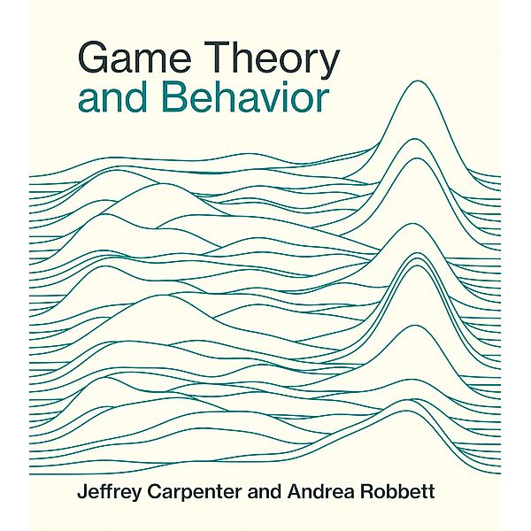 Game Theory and Behavior, Jeffrey Carpenter, Andrea Robbett