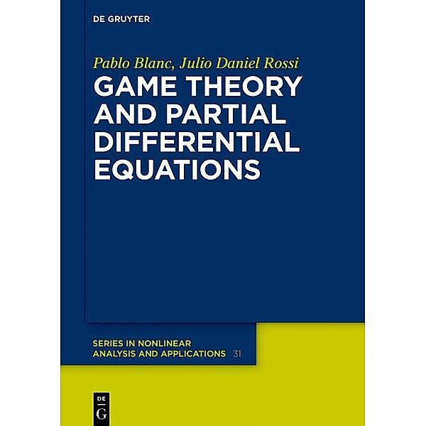 Game Theory and Partial Differential Equations / De Gruyter Series in Nonlinear Analysis and Applications Bd.31, Pablo Blanc, Julio Daniel Rossi