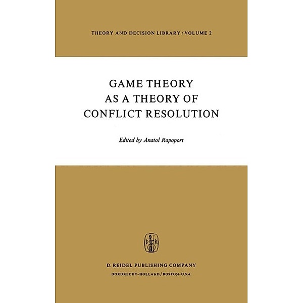 Game Theory as a Theory of Conflict Resolution / Theory and Decision Library Bd.2