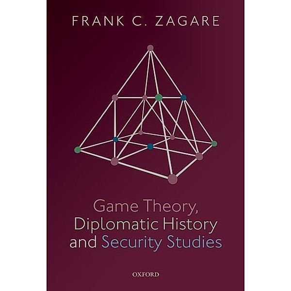 Game Theory, Diplomatic History and Security Studies, Frank C. Zagare