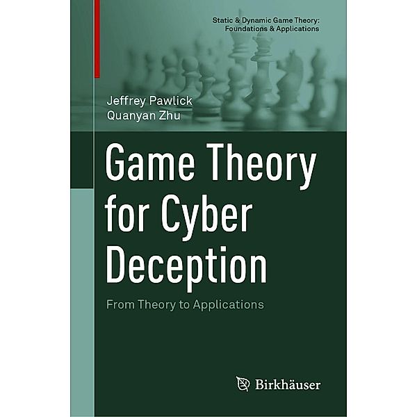 Game Theory for Cyber Deception / Static & Dynamic Game Theory: Foundations & Applications, Jeffrey Pawlick, Quanyan Zhu