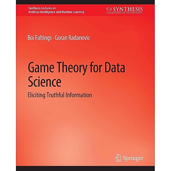 Game Theory for Data Science / Synthesis Lectures on Artificial Intelligence and Machine Learning, Boi Faltings, Goran Radanovic