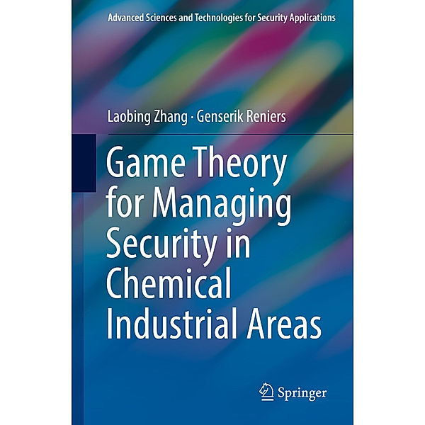 Game Theory for Managing Security in Chemical Industrial Areas, Laobing Zhang, Genserik Reniers