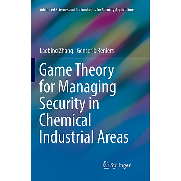 Game Theory for Managing Security in Chemical Industrial Areas, Laobing Zhang, Genserik Reniers