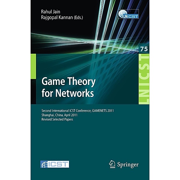 Game Theory for Networks / Lecture Notes of the Institute for Computer Sciences, Social Informatics and Telecommunications Engineering Bd.75