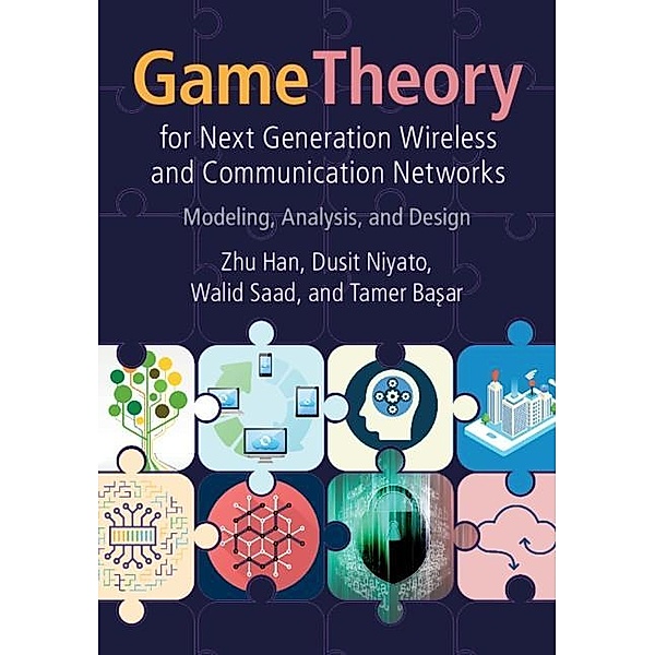 Game Theory for Next Generation Wireless and Communication Networks, Zhu Han