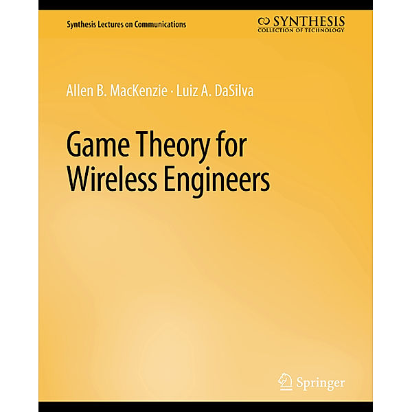 Game Theory for Wireless Engineers, Allen B. MacKenzie, Luiz A. DaSilva