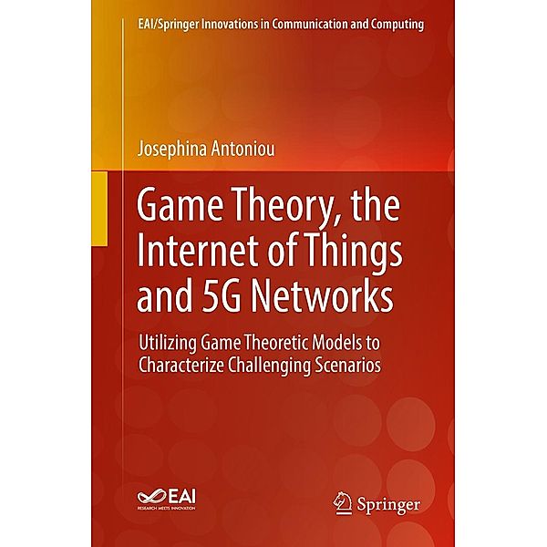 Game Theory, the Internet of Things and 5G Networks / EAI/Springer Innovations in Communication and Computing, Josephina Antoniou