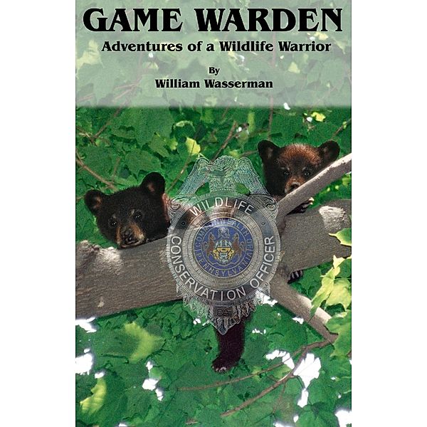 Game Warden: Adventures of a Wildlife Warrior, William Wasserman