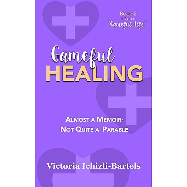 Gameful Healing (Gameful Life, #2) / Gameful Life, Victoria Ichizli-Bartels