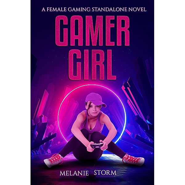 Gamer Girl (A Female Gaming Stand Alone) / A Female Gaming Stand Alone, Melanie Storm