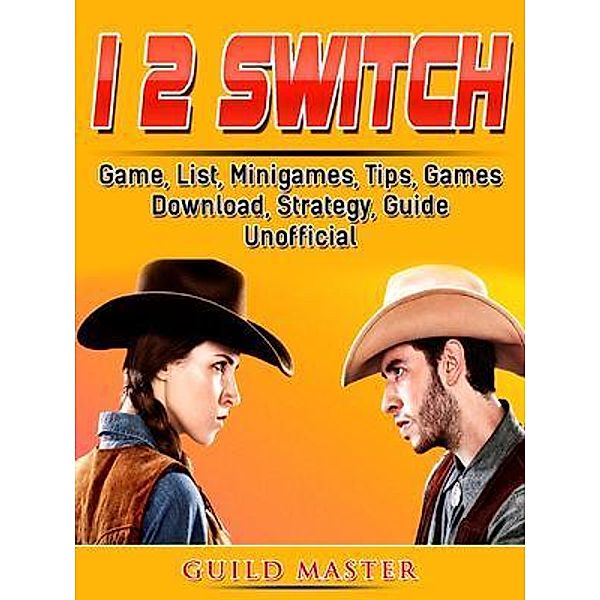 GAMER GUIDES LLC: 1 2 Switch Game, List, Minigames, Tips, Games, Download, Strategy, Guide Unofficial, Guild Master