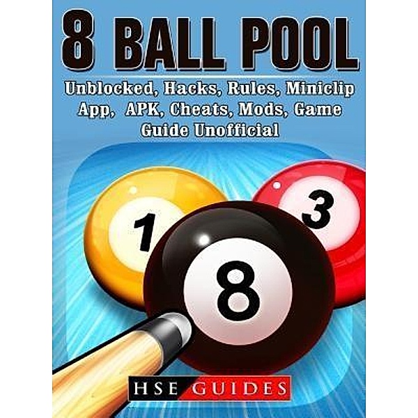GAMER GUIDES LLC: 8 Ball Pool, Unblocked, Hacks, Rules, Miniclip, App, APK, Cheats, Mods, Game Guide Unofficial, Hse Guides